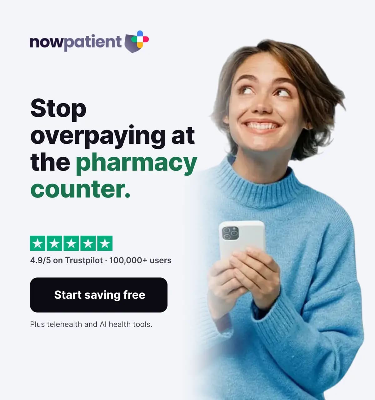 Stop overpaying at the pharmacy counter. 4.9/5 on Trustpilot · 100,000+ users. Start saving free — plus telehealth and AI health tools.